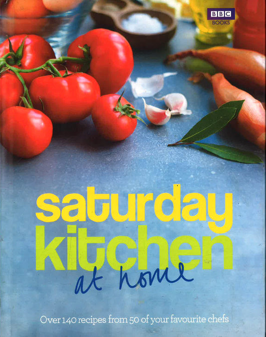 Saturday Kitchen: At Home: Over 140 Recipes From 50 Of Your Favourite Chefs