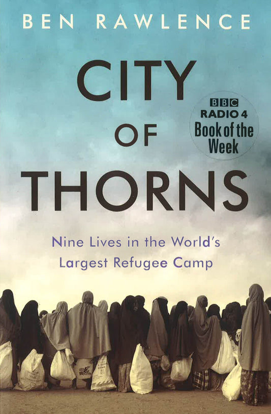 City Of Thorns: Nine Lives In The World's Largest Refugee Camp
