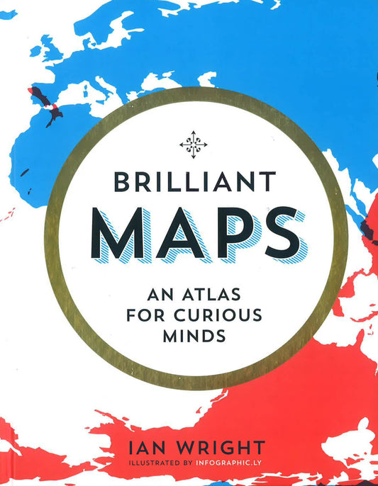 Brilliant Maps: An Atlas For Curious Minds