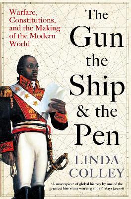 Gun, The Ship & The Pen: Warfare, Constitutions & The Making Of The Modern World