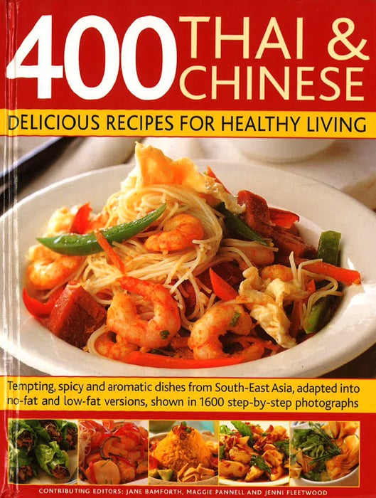 400 Thai & Chinese Delicious Recipes For Healthy Living: Tempting, Spicy And Aromatic Dishes From South East Asia, Adapted Into No-Fat And Low-Fat Versions, Shown In 1600 Step-By-Step Photographs
