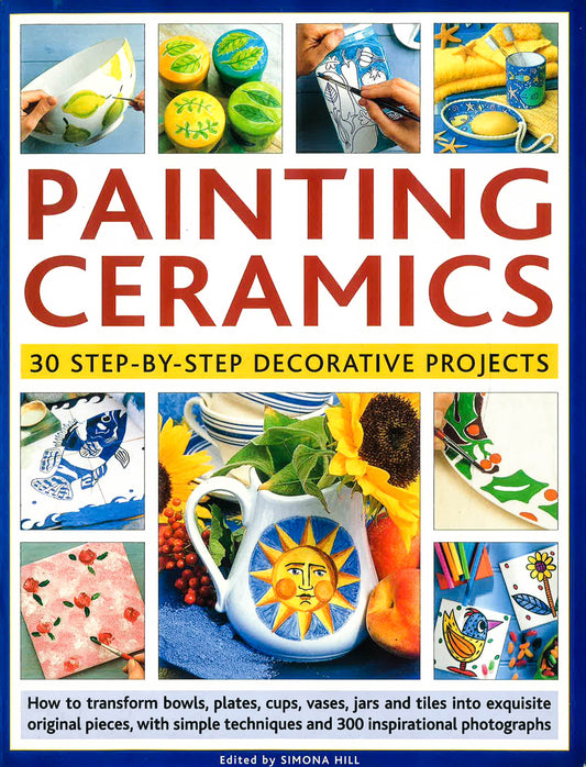 Painting Ceramics 30 Step-By-Step Decorative Proje