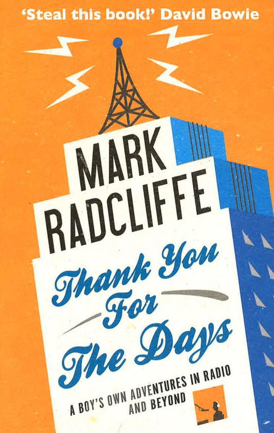 Thank You For The Days: A Boys Own Adventures In Radio And Beyond