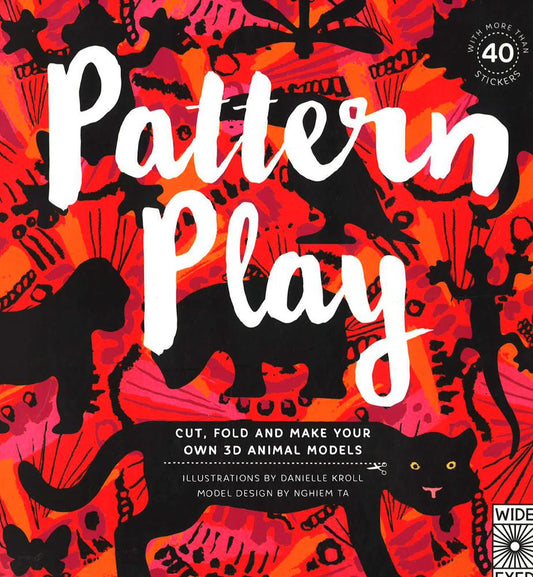 Pattern Play: Cut, Fold And Make Your Own 3D Animal Models
