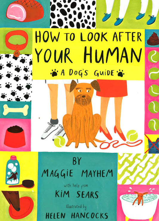 How To Look After Your Human: A Dog's Guide