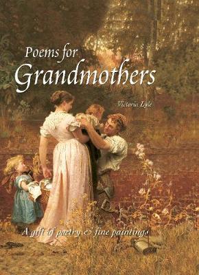 Poems For Grandmothers: A Gift Of Poetry & Fine Paintings