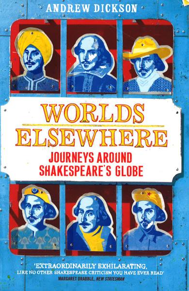 World'S Elsewhere- Journeys Around Shakespeare'S Globe
