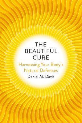 The Beautiful Cure : Harnessing Your Body's Natural Defences