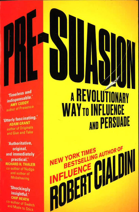 Pre-Suasion: A Revolutionary Way To Influence And Persuade