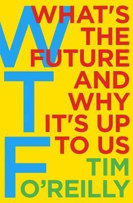 Wtf?: What's The Future And Why It's Up To Us