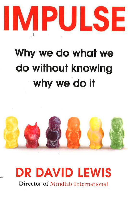 Impulse: Why We Do What We Do Without Knowing Why We Do It
