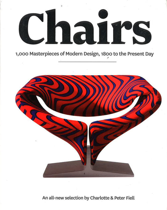 Chairs: 1000 Masterpieces Of Modern Design, 1800 To The Present Day
