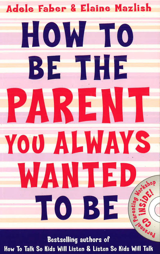 How To Be The Parent You Always Wanted To Be