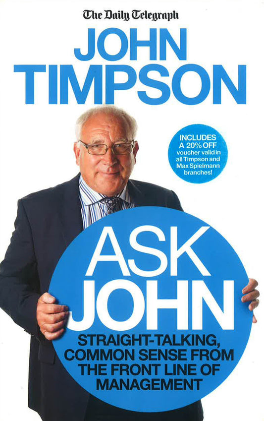 Ask John: Straight-Talking, Common Sense From The Front Line Of Management