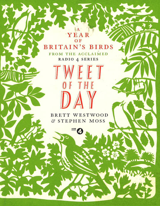 Tweet Of The Day : A Year Of Britain's Birds From The Acclaimed Radio 4 Series