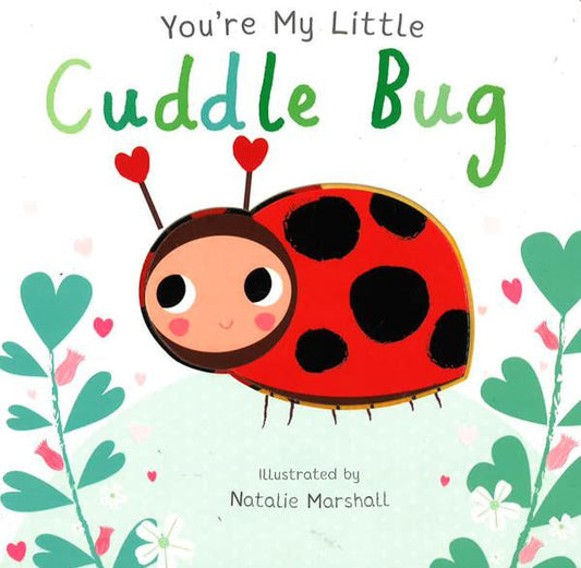 You'Re My Little Cuddle Bug