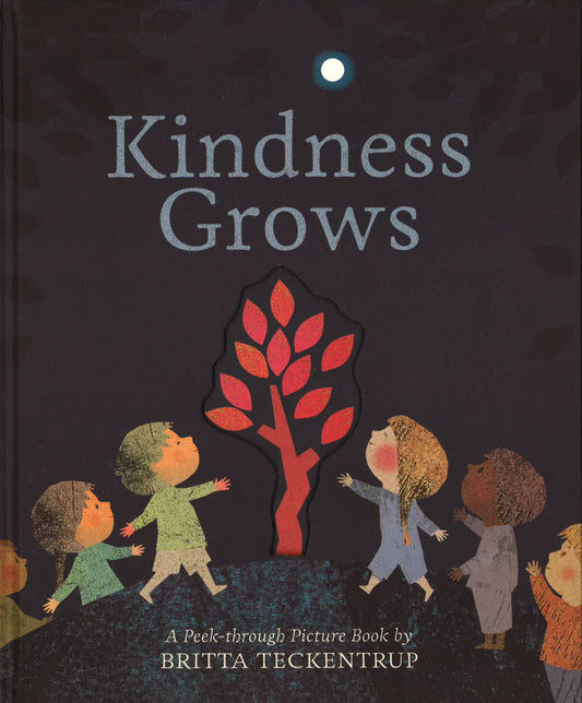 Kindness Grows: A Peek-Through Picture Book By Britta Teckentrup