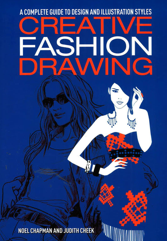 Creative Fashion Drawing: A Complete Guide To Design And Illustration Styles