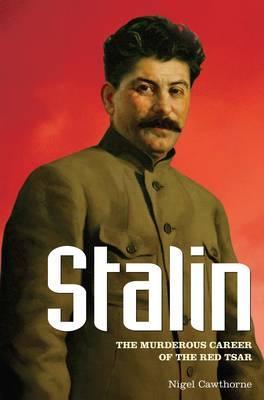 Stalin: The Murderous Career Of The Red Tsar