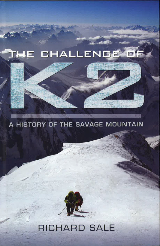 The Challenge Of K2 A History Of The Savage Mountain