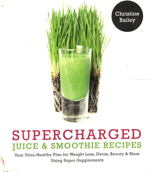 Supercharged Juice And Smoothie Recipes