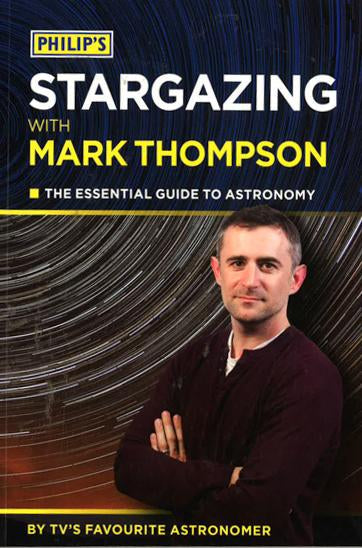 Philip's Stargazing With Mark Thompson : The Essential Guide To Astronomy By Tv's Favourite Astronomer