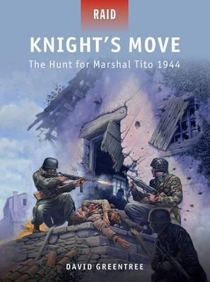 Knight's Move : The Hunt For Marshal Tito 1944