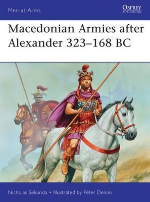 Macedonian Armies After Alexander 323-168 Bc
