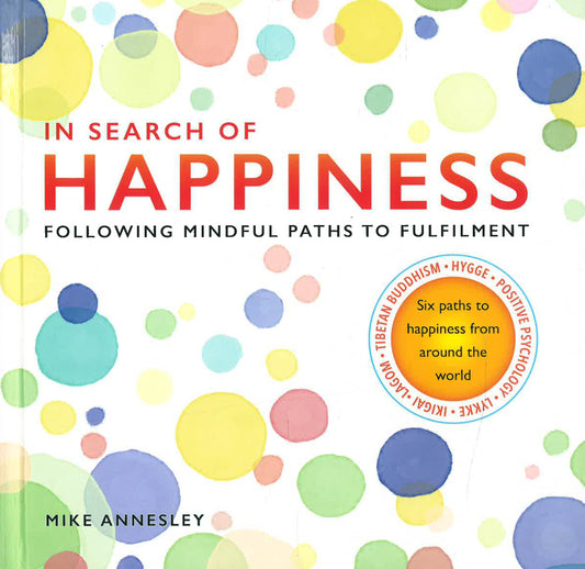 In Search Of Happiness: Following Mindful Paths To Fulfilment