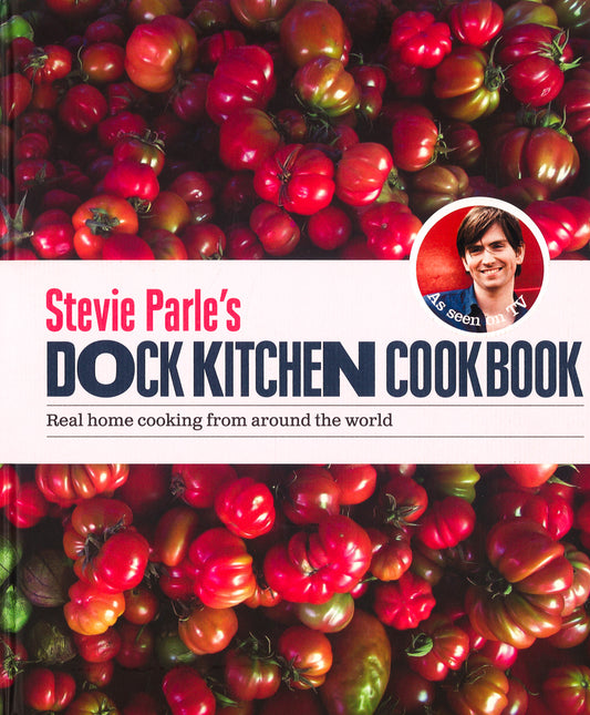 Stevie Parle's Dock Kitchen: Real Home Cooking From Around The World