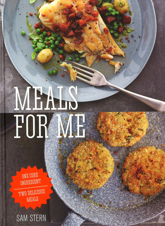 Meals For Me: One Core Ingredient - Two Delicious Meals