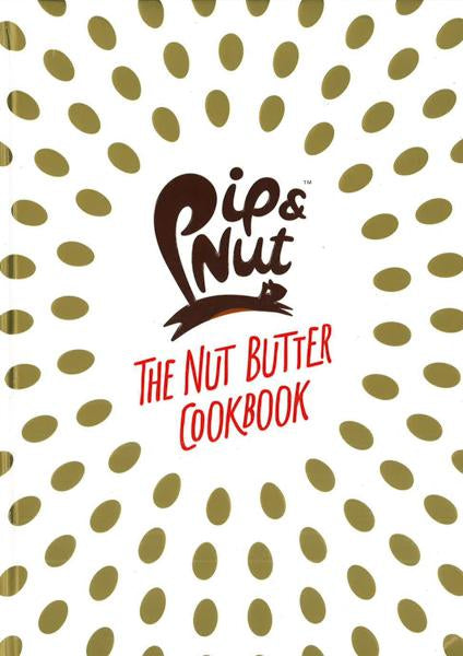 Pip & Nut: The Nut Butter Cookbook