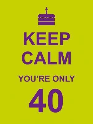 Keep Calm You'Re Only 40