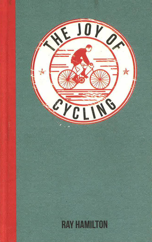 The Joy Of Cycling : For Those Who Love To Ride