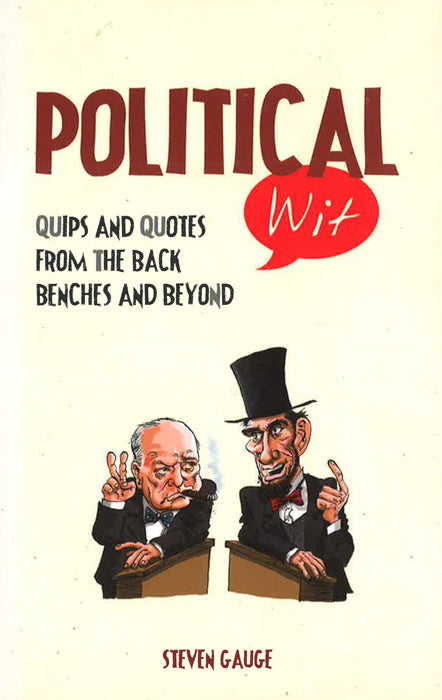 Political Wit: Quips and Quotes from the Back Benches and Beyond
