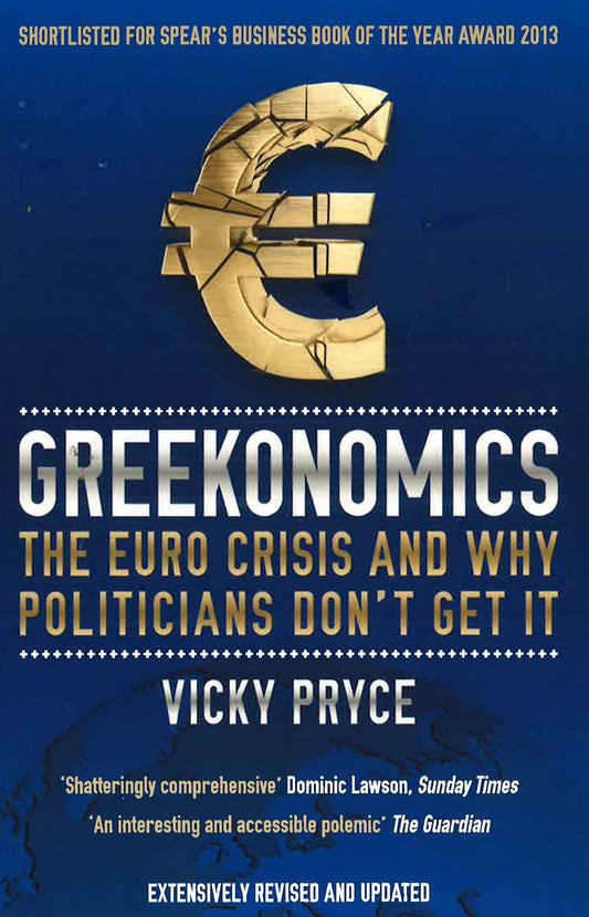 Greekonomics: The Euro Crisis And Why Politicians Don't Get It
