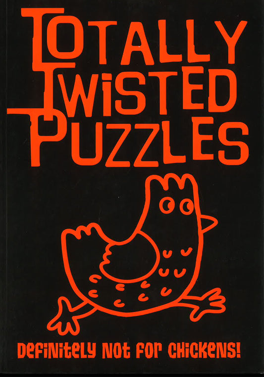 Totally Twisted Puzzles: Definitely Not For Chickens!