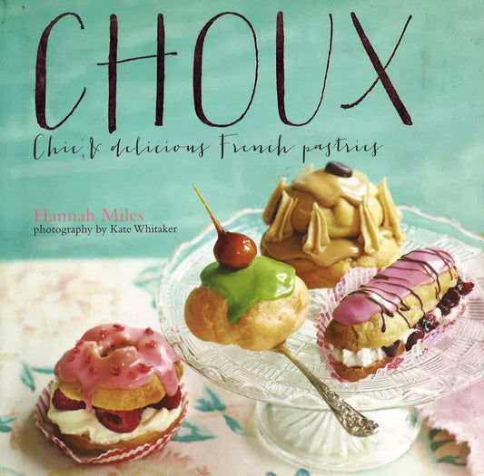 Choux: Chic And Delicious French Pastries