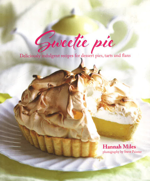 Sweetie Pie : Deliciously Indulgent Recipes For Dessert Pies, Tarts And 
Flans