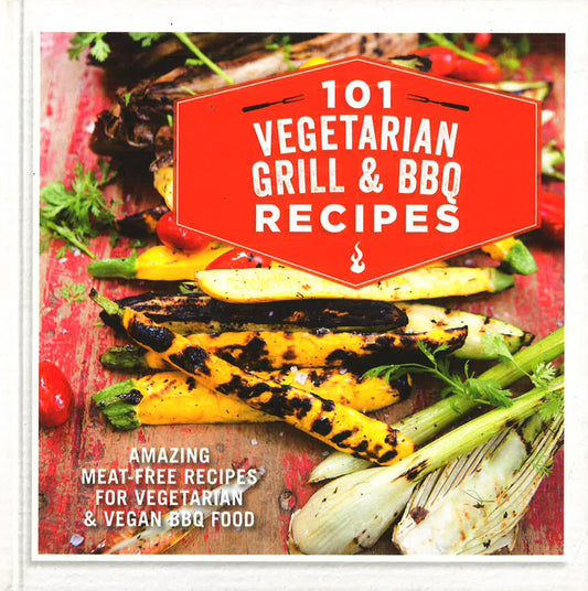101 Vegetarian Grill & Barbecue Recipes