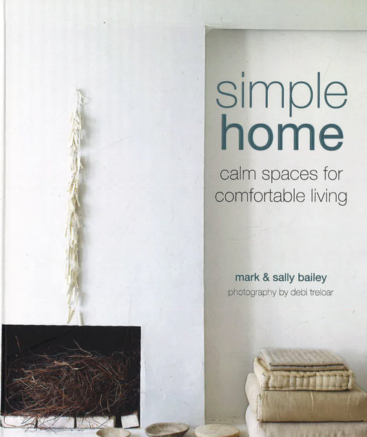 Simple Home: Calm Spaces For Comfortable Living