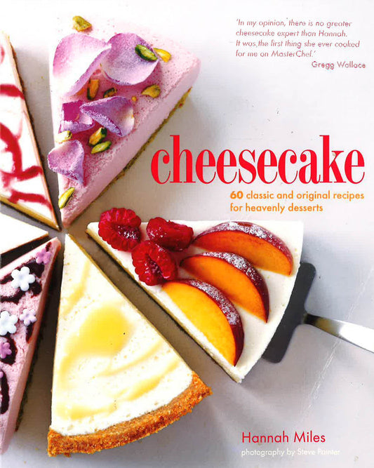 Cheesecake- 60 Classic & Original Recipes For Heavenly Desserts