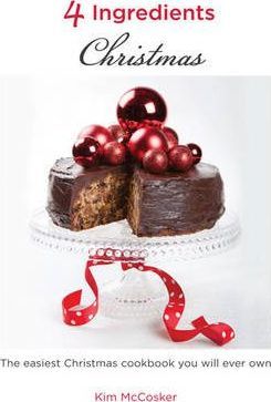 4 Ingredients: Christmas: The easiest Christmas cookbook you will ever own