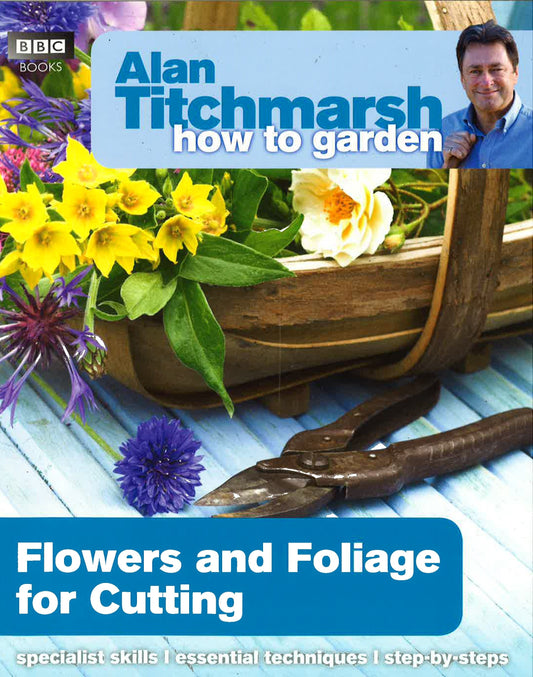 Alan Titchmarsh How to Garden: Flowers and Foliage for Cutting