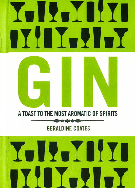 Gin: A Toast To The Most Aromatic Of Spirits