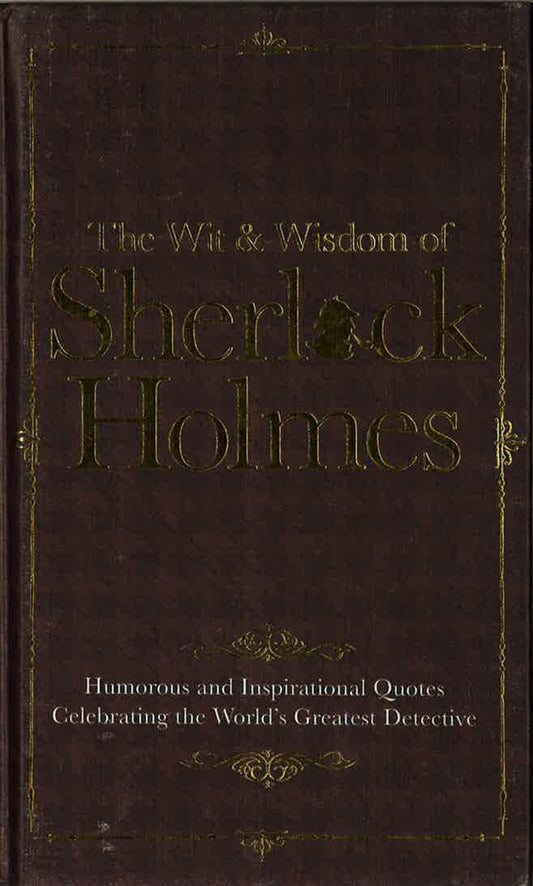 The Wit & Wisdom Of Sherlock Holmes