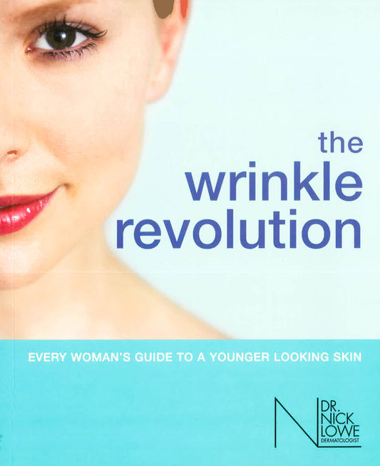 The Wrinkle Revolution: Every Woman's Guide To A Younger Looking Skin