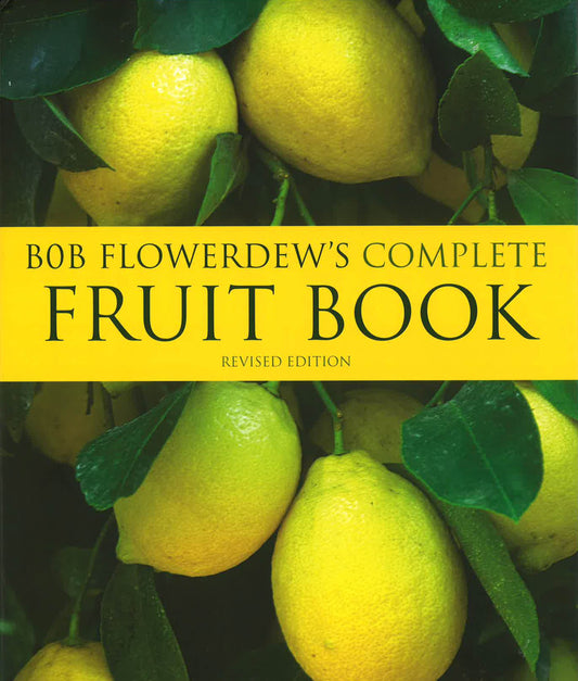 Bob Flowerdew's Complete Fruit Book