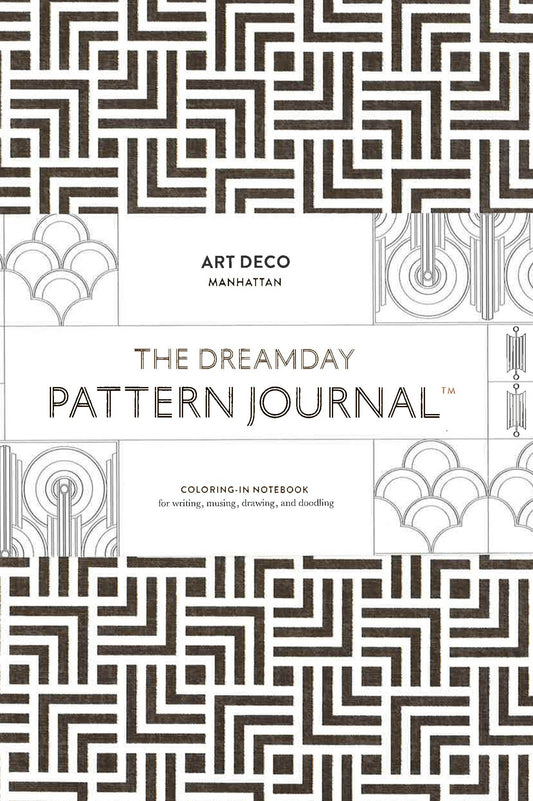 The Dreamday Pattern Journal: Art Deco - Manhattan : Coloring-In Notebook For Writing, Musing, Drawing And Doodling