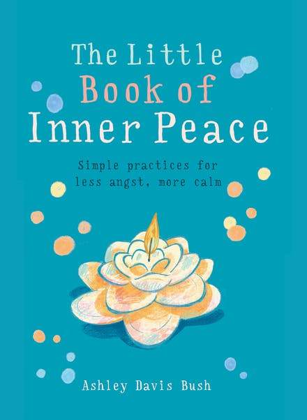 Little Book Of Inner Peace: Simple Practices For Le